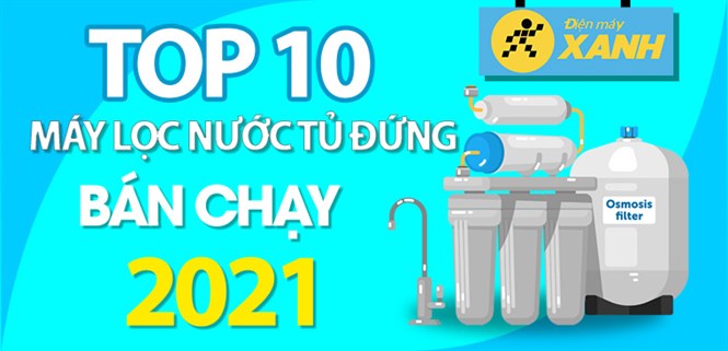 Top 10 máy lọc nước tủ đứng bán chạy nhất năm 2021 tại Điện máy XANH