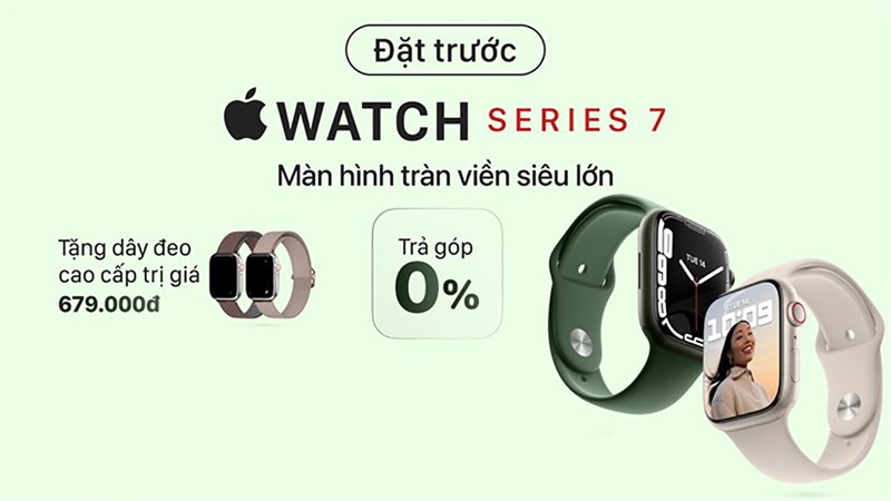 Mở đặt trước cho Apple Watch Series 7 chỉ 400 suất, tranh thủ ngay Mở đặt trước cho Apple Watch Series 7 chỉ 400 suất, tranh thủ ngay