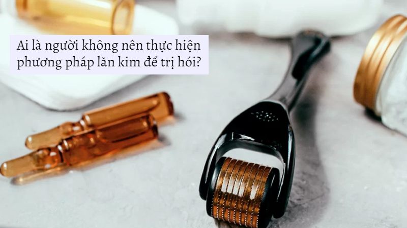 Ai là người không nên thực hiện phương pháp lăn kim để trị hói?