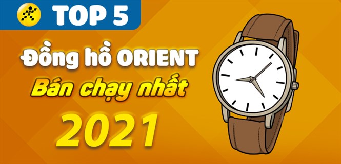 Top 5 đồng hồ Orient bán chạy nhất năm 2021 tại Điện máy XANH