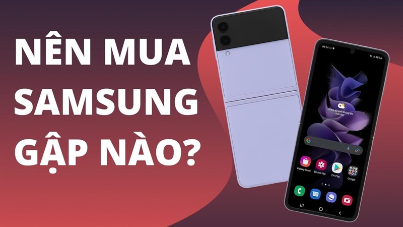 Nên mua điện thoại gập nào của Samsung năm 2022 Nên mua điện thoại gập nào của Samsung năm 2022