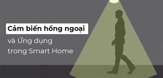 Cảm biến hồng ngoại là gì? Ứng dụng cảm biến hồng ngoại trong SmartHome