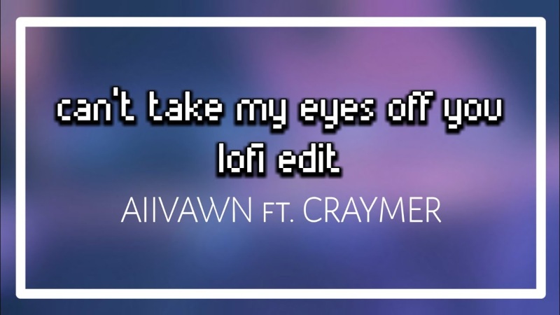 Can't take my eyes off you (lofi edit) ft. CRAYMER