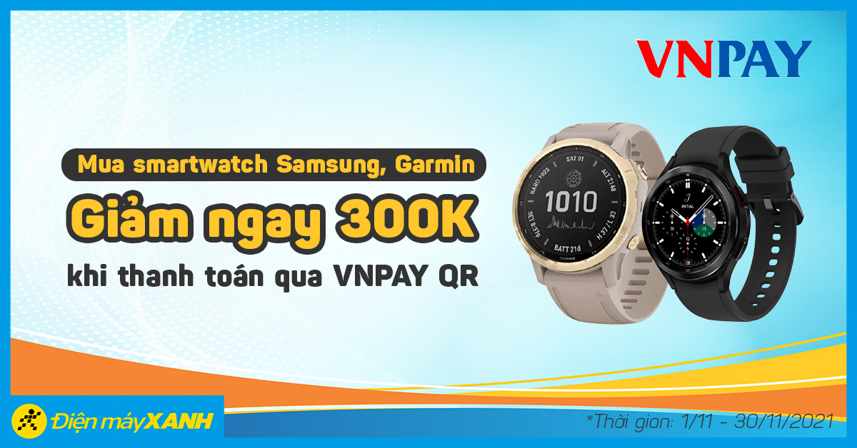 Mua đồng hồ thông minh Samsung, Garmin thanh toán VNPAY giảm giá 300k