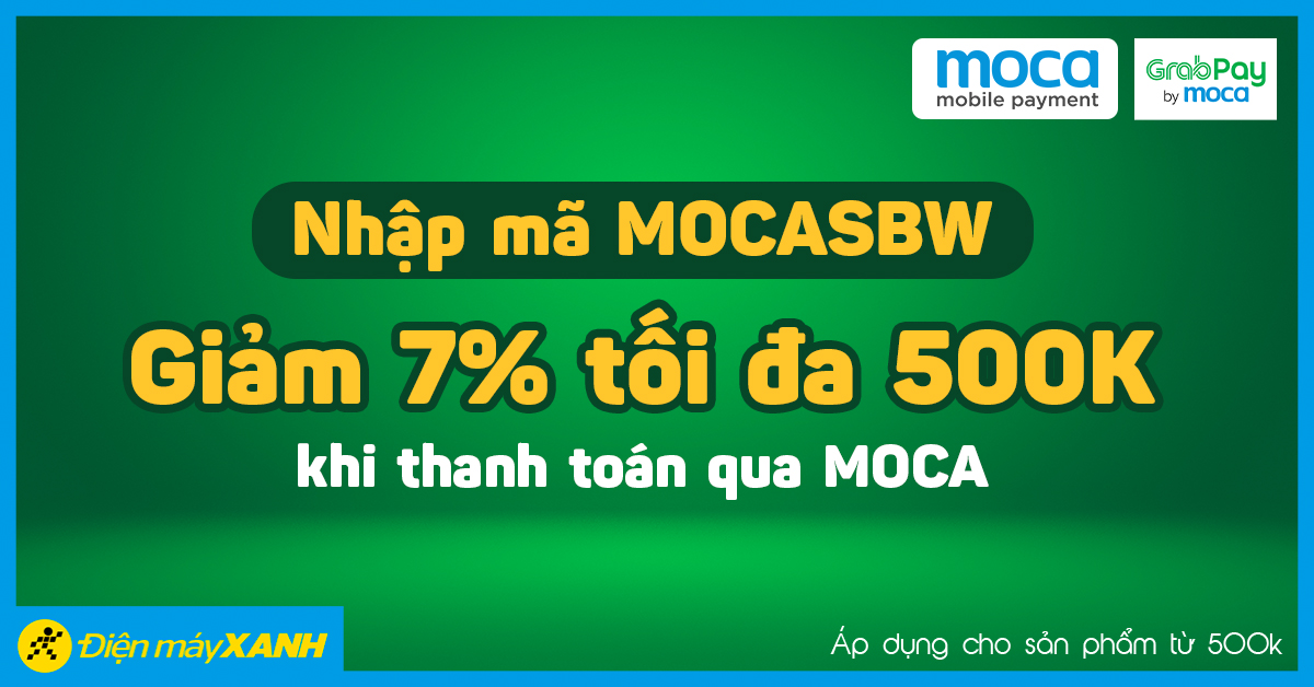 Nhập mã MOCASBW giảm 7% tối đa 500K cho SP từ 500K khi thanh toán qua MOCA Nhập mã MOCASBW giảm 7% tối đa 500K cho SP từ 500K khi thanh toán qua MOCA
