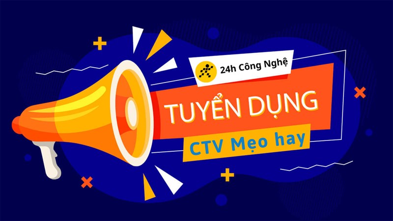 Tuyển CTV chuyên mục Mẹo hay trên trang 24h Công nghệ