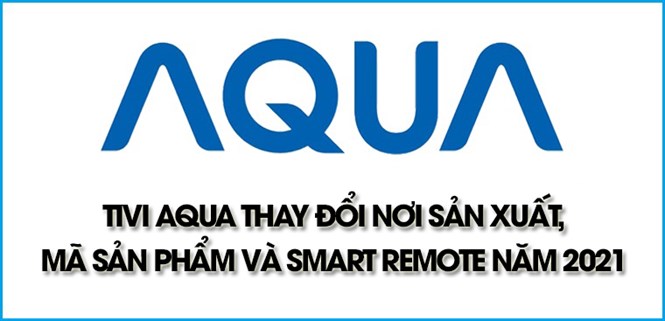 Tivi AQUA 4K LE50AQT6600UG thay đổi nơi sản xuất, mã sản phẩm tháng 11/2021