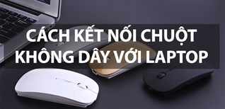 Cách kết nối chuột không dây với laptop nhanh chóng, đơn giản