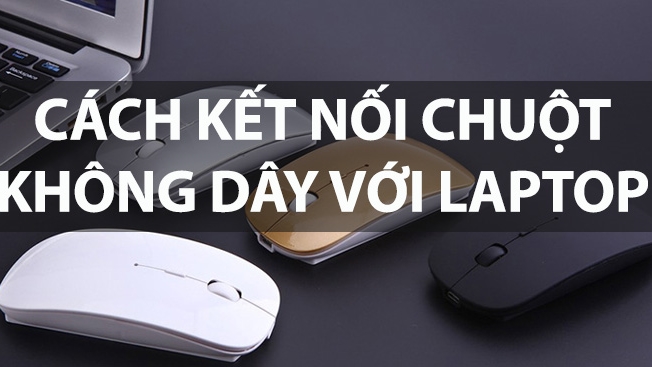 Cách kết nối chuột không dây với laptop nhanh chóng, đơn giản Cách kết nối chuột không dây với laptop nhanh chóng, đơn giản