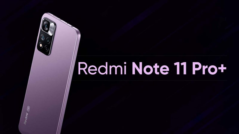 Giá bán Redmi Note 11 Pro Plus: Chưa tới 8 triệu có ngay camera 108MP Giá bán Redmi Note 11 Pro Plus: Chưa tới 8 triệu có ngay camera 108MP