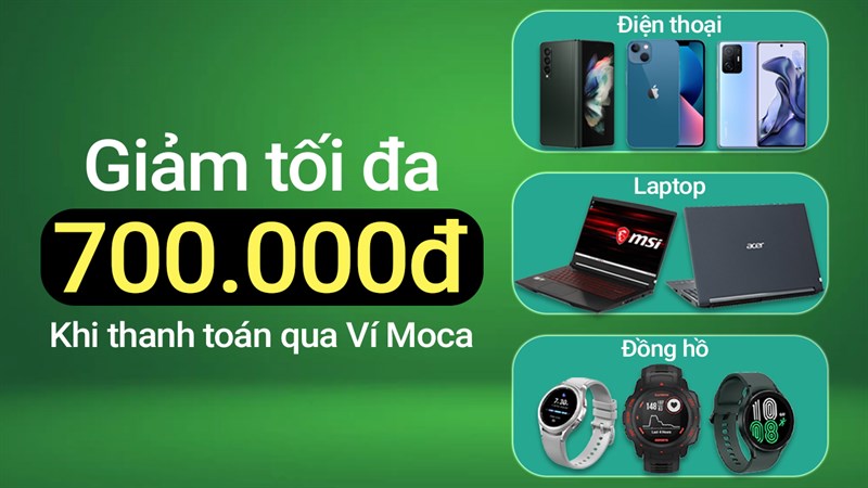 Được giảm ngay tối đa 700K khi thanh toán qua Ví Moca, đừng bỏ lỡ Được giảm ngay tối đa 700K khi thanh toán qua Ví Moca, đừng bỏ lỡ