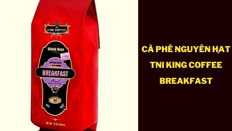 TNI King Coffee Bữa sáng cà phê nguyên hạt