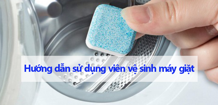 Hướng dẫn chi tiết cách sử dụng viên tẩy máy giặt đảm bảo hiệu quả và an toàn