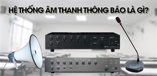 Hệ thống âm thanh thông báo là gì? Gồm những thiết bị nào? Ứng dụng trong cuộc sống