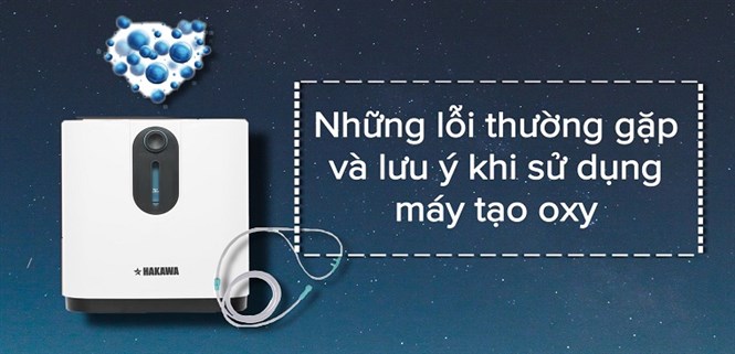 3 lỗi thường gặp khi dùng máy tạo oxy. Cần lưu ý gì để sử dụng máy tạo oxy hiệu quả?
