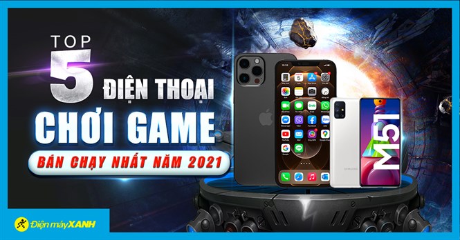 Top 5 điện thoại chơi game bán chạy nhất năm 2021 tại Điện máy XANH