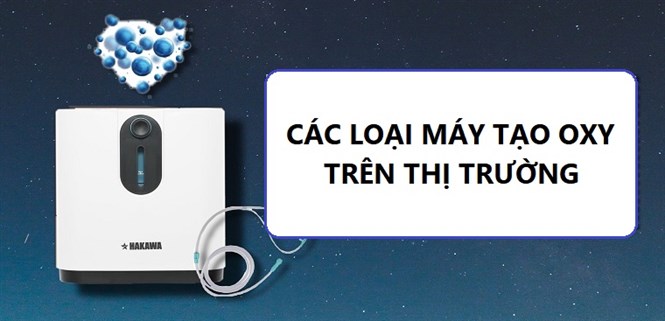 Có bao nhiêu loại máy tạo oxy? Nên sử dụng loại nào tốt?