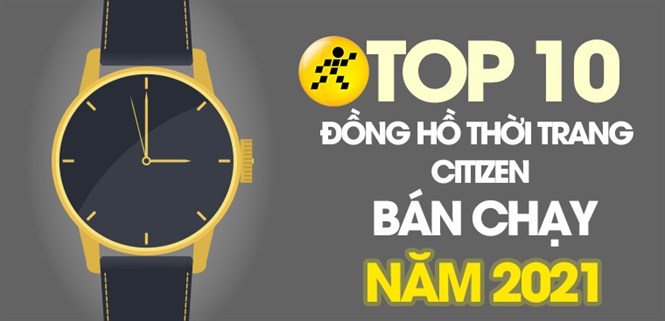 Top 10 đồng hồ thời trang Citizen bán chạy nhất năm 2021 tại Điện máy XANH