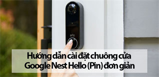 Hướng dẫn cài đặt chuông cửa Google Nest Hello (Pin) đơn giản