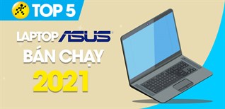 Top 5 Laptop Asus bán chạy nhất năm 2021 tại Điện máy XANH