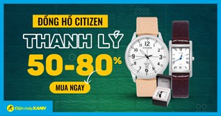 Thanh lý tồn kho - Top 8 đồng hồ Citizen giảm từ 50 - 80%, chính hãng giá ngon