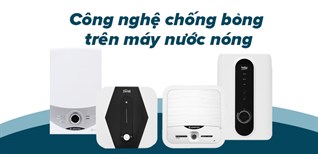 Các công nghệ chống bỏng trên máy nước nóng hiện nay