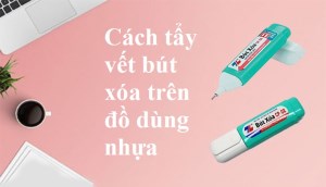 Bỏ túi 4 cách tẩy vết bút xóa trên đồ nhựa cực dễ