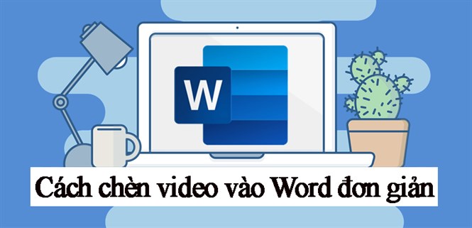 Cách chèn video vào Word cực kỳ đơn giản