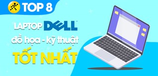 Top 8 Laptop Dell đồ họa - kỹ thuật tốt nhất tại Điện máy XANH