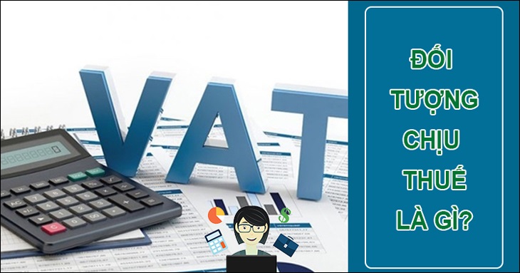 Những đối tượng chịu thuế VAT 