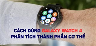 Cách dùng Galaxy Watch 4 để phân tích thành phần cơ thể