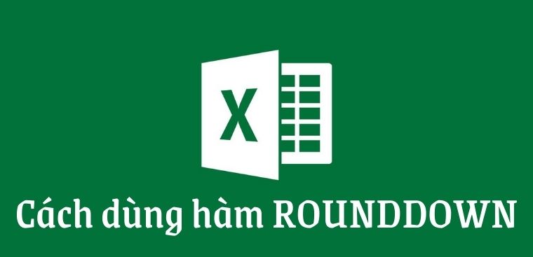Cách dùng hàm ROUNDDOWN trong Excel cơ bản, dễ hiểu