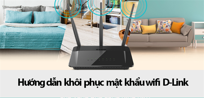 Hướng dẫn khôi phục mật khẩu wifi D-Link một cách dễ dàng