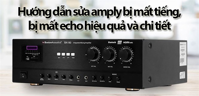 Hướng dẫn sửa amply bị mất tiếng, bị mất echo hiệu quả và chi tiết nhất