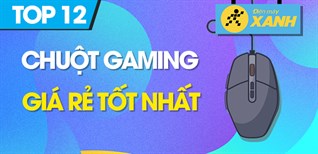 Top 12 chuột gaming giá rẻ tốt nhất tại Điện máy XANH