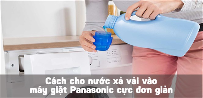 Cách cho nước xả vải vào máy giặt Panasonic cực đơn giản