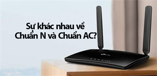 Sự khác nhau về Chuẩn N và Chuẩn AC? Các sản phẩm Router có hỗ trợ Chuẩn N và Chuẩn AC tại ĐMX