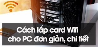 Cách lắp card Wifi cho PC đơn giản, chi tiết tại nhà