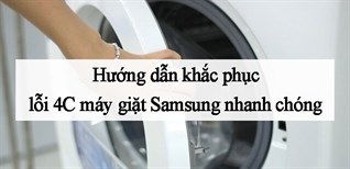 Nguyên nhân và cách khắc phục lỗi 4C máy giặt Samsung nhanh chóng
