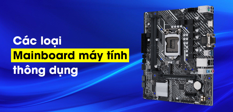 Review các loại Mainboard máy tính thông dụng nhất trên thị trường