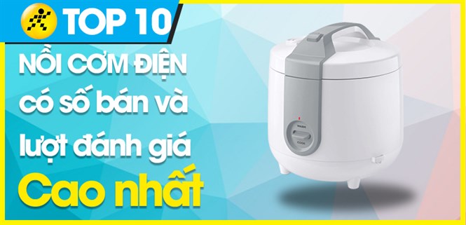 Top 10 nồi cơm điện có số bán và lượt đánh giá cao nhất Điện máy XANH