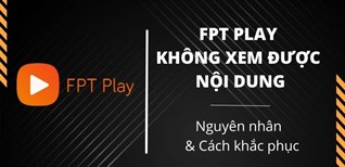FPT Play không xem được nội dung trên tivi - Nguyên nhân và cách khắc phục
