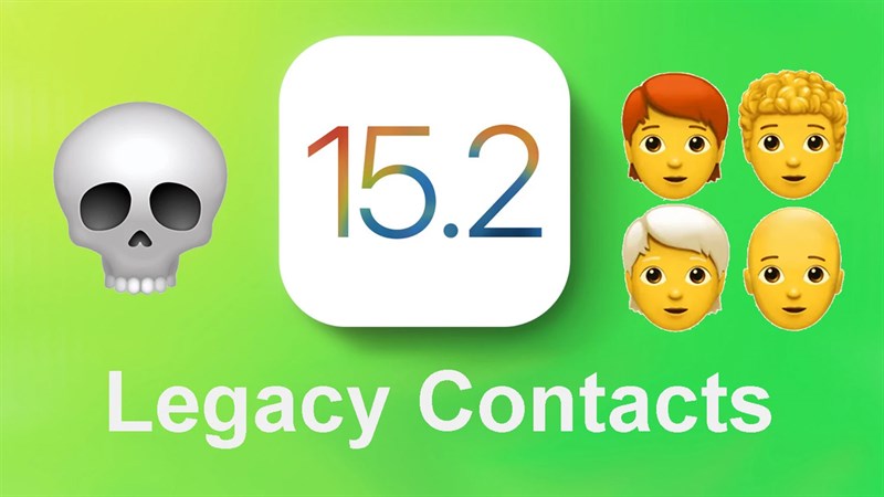 Apple sẽ bổ sung tính năng 'thừa kế' Legacy Contacts trên iOS 15.2