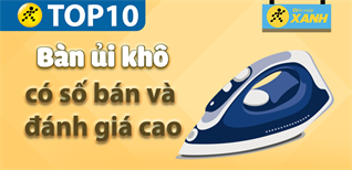 Top 10 bàn ủi khô có số bán và lượt đánh giá cao nhất Điện máy XANH