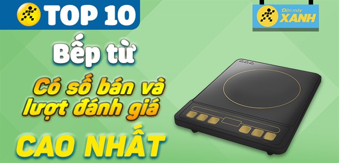 Top 10 bếp từ đơn có số bán và lượt đánh giá cao nhất Điện máy XANH