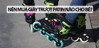 Nên mua giày trượt patin nào cho bé? Tư vấn chọn mua giày patin phù hợp cho bé
