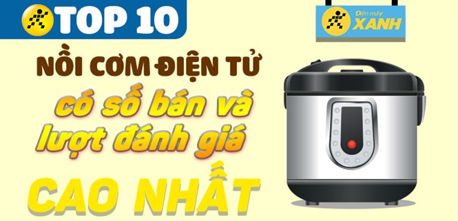 Top 10 nồi cơm điện tử có số bán và lượt đánh giá cao nhất Điện máy XANH