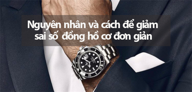 Sai số đồng hồ cơ - Nguyên nhân và cách để giảm sai số cực đơn giản