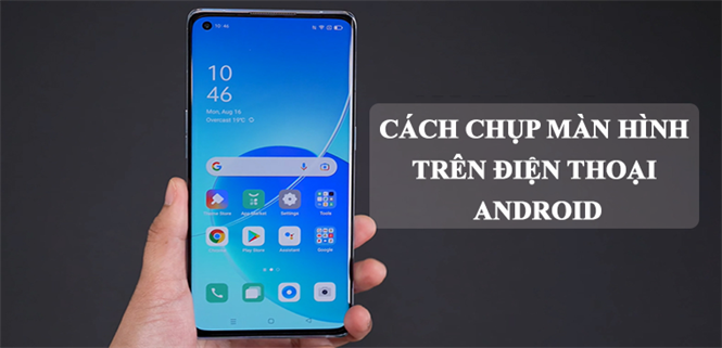 Tổng hợp 4 cách chụp màn hình trên điện thoại Android