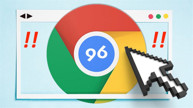 Cập nhật Google Chrome 96 ngay thôi, sửa tới 25 lỗi bảo mật lận đó!